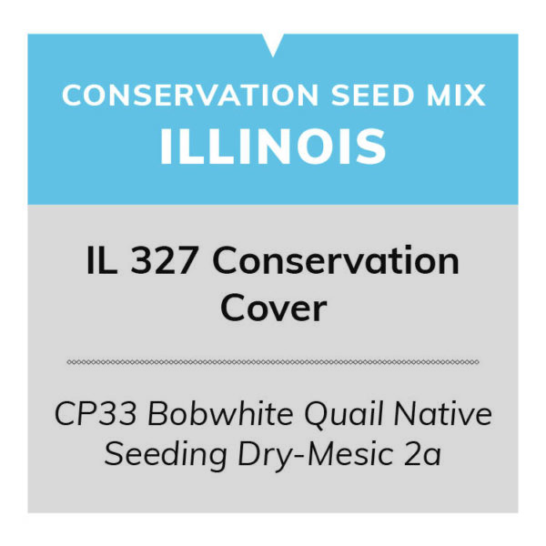 IL 327 Conservation Cover (CP33 Bobwhite Quail Native Seeding Dry-Mesic 2a)