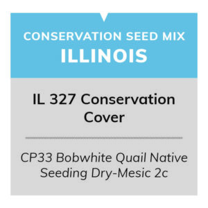 IL 327 Conservation Cover (CP33 Bobwhite Quail Native Seeding Dry-Mesic 2c)