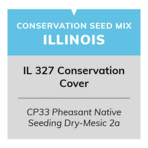 IL 327 Conservation Cover (CP33 Pheasant Native Seeding Dry-Mesic 2a)