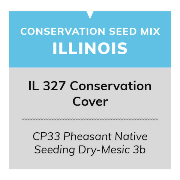 IL 327 Conservation Cover (CP33 Pheasant Native Seeding Dry-Mesic 3b)