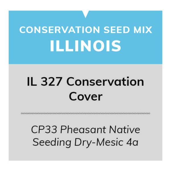 IL 327 Conservation Cover (CP33 Pheasant Native Seeding Dry-Mesic 4a)